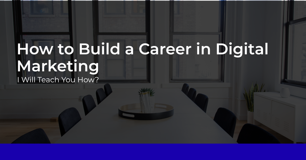 How to Build a Career in Digital Marketing