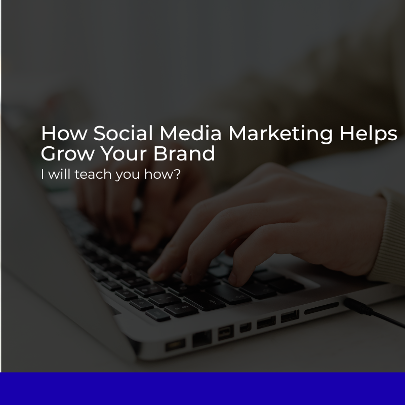How Social Media Marketing Helps Grow Your Brand